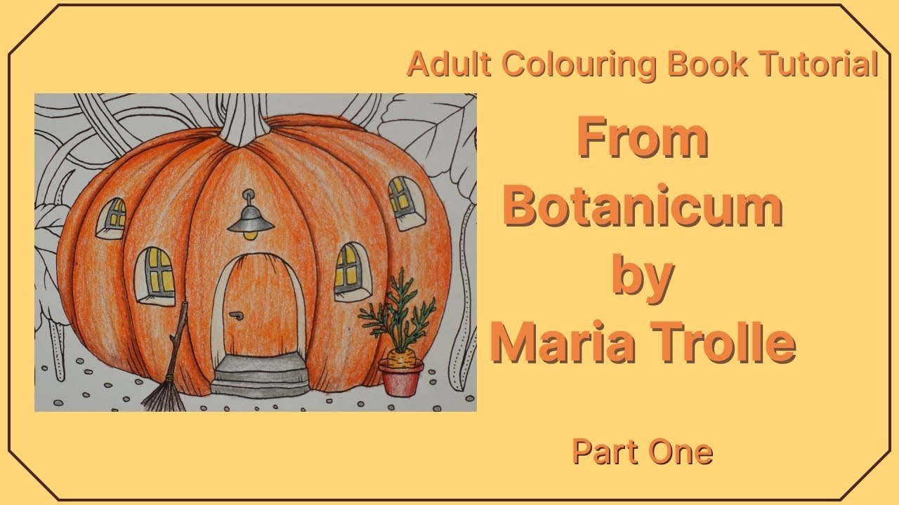 Adult Colouring Tutorial Pumpkin House from Botanicum by Maria Trolle (Part 1)