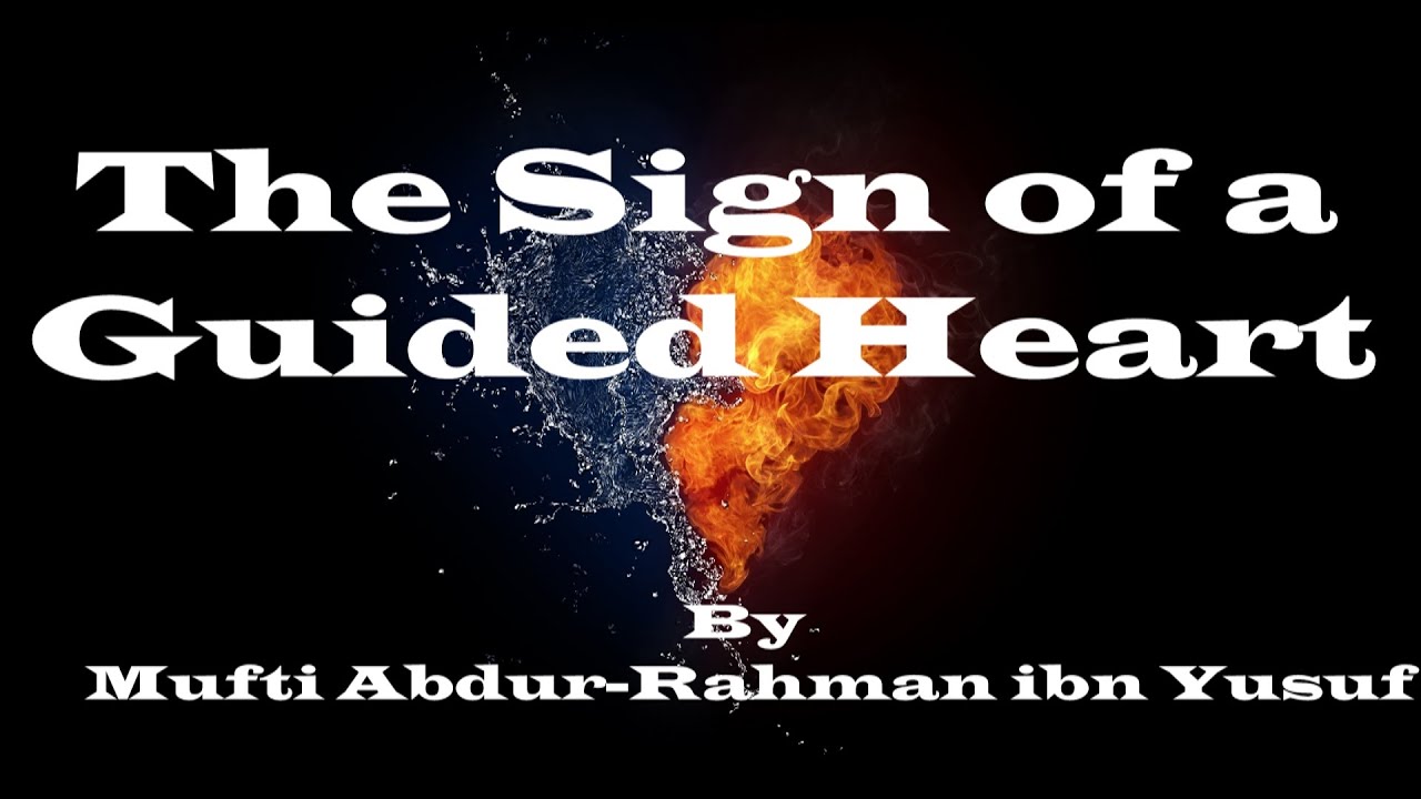 The Sign of a Guided Heart | Mufti Abdur-Rahman ibn Yusuf