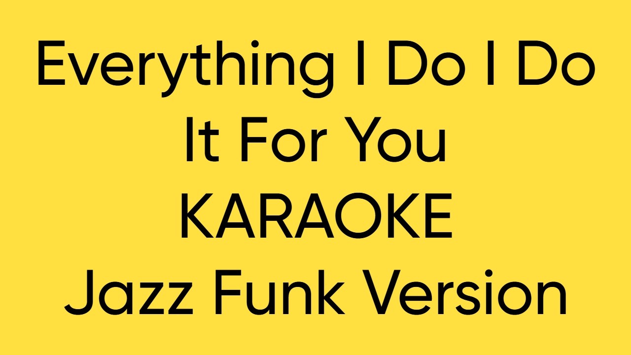 Everything I Do I Do It For You  KARAOKE Jazz Funk Version