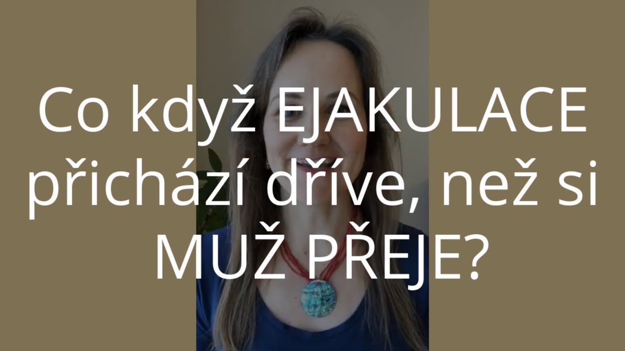 DENISA ŘÍHA PALEČKOVÁ - Co když ejakulace přichází dříve, než si muž přeje?
