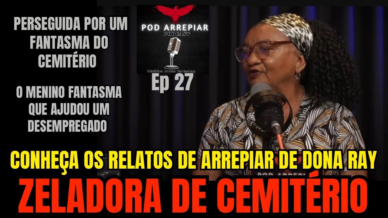 ZELADORA DE CEMIT&Eacute;RIO: CONHE&Ccedil;A AS HIST&Oacute;RIAS DE ARREPIAR DE DONA RAY/ POD ARREPIAR EP27