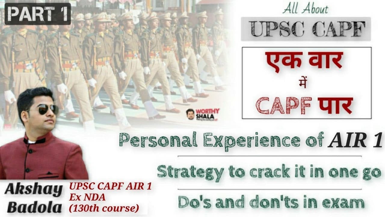 CAPF Exam | Complete Information & Preparation strategy by AIR 1, Akshay Badola (Ex NDA) | Part 1