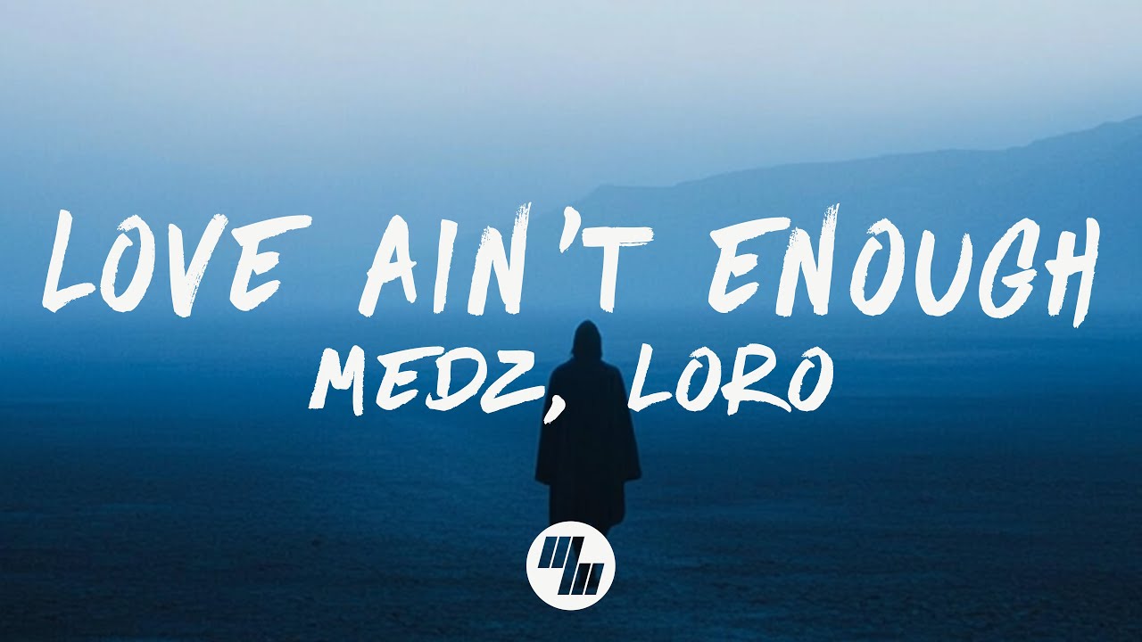 MEDZ, Loro - Love Ain't Enough (Lyrics)