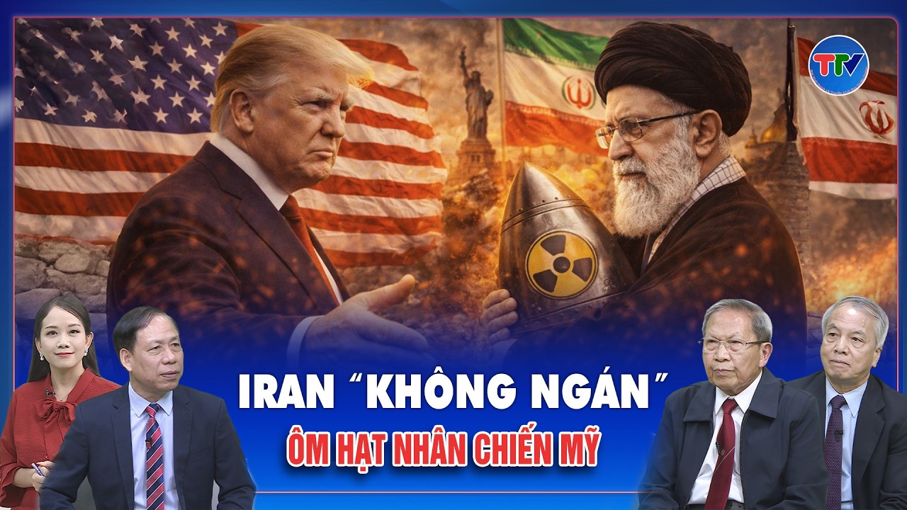 GALA BÌNH LUẬN QUỐC TẾ: Iran “không ngán” Mỹ, sẵn sàng “ôm” bom hạt nhân lao vào cuộc chiến
