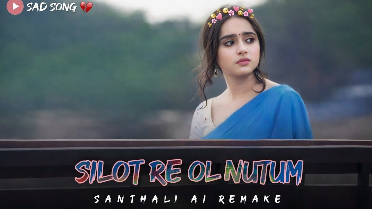 Silot Re Ol Nutum | Santhali AI Remake |  New Santhali Song 2026 |  Santhali Sad Cover Song 2026 |