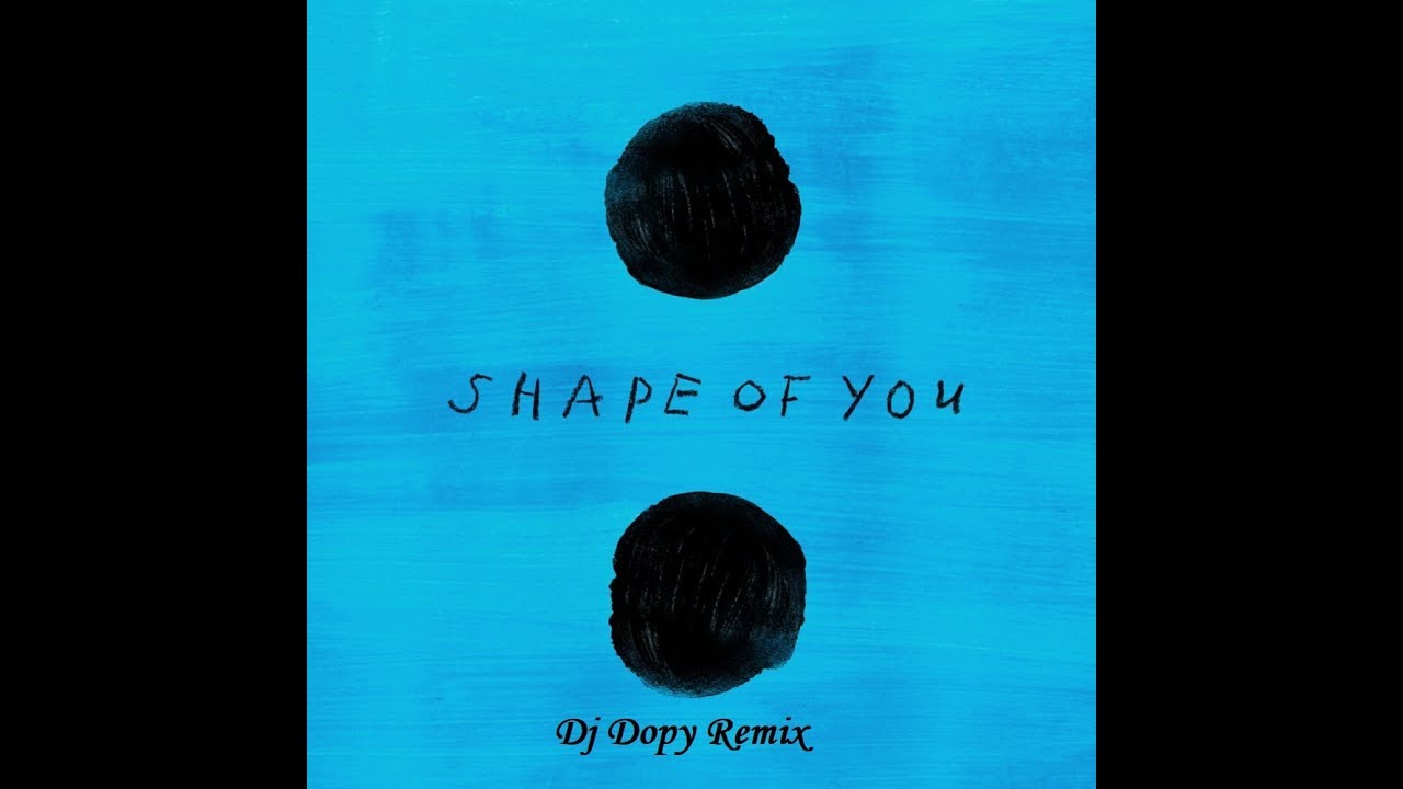 Ed Sheeran - Shape Of You (Dj Dopy Remix)