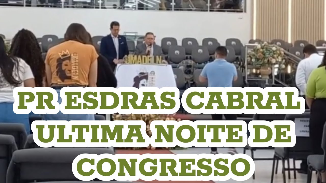 PR ESDRAS CABRAL ÚLTIMA NOITE DE CONGRESSO DE JOVENS 