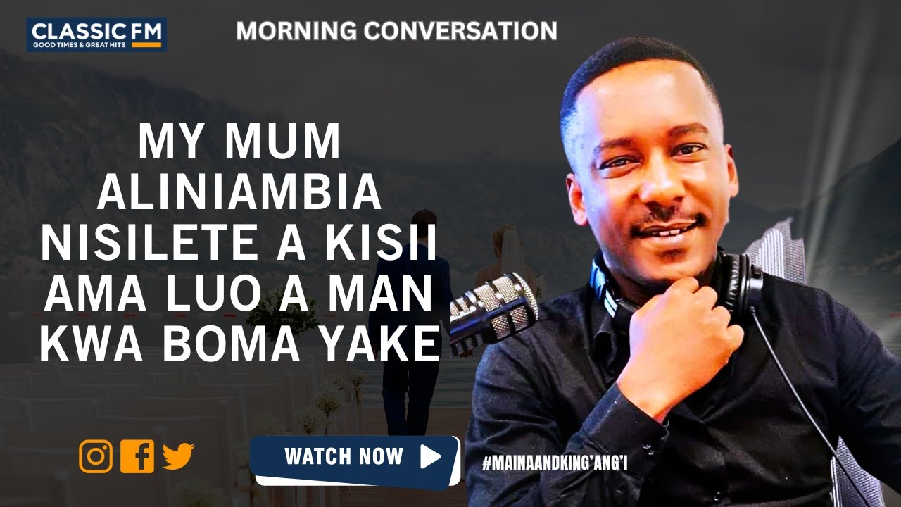 MY MUM TOLD ME NOT TO BRING A KISII OR LUO MAN TO HER BOMA