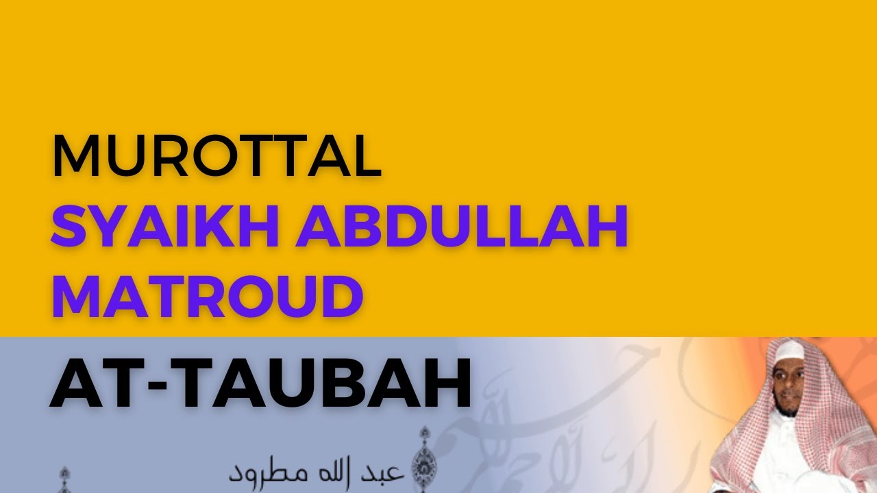 Surah At- Taubah Syaikh Abdullah Al-Mathrud Full With Arabic Text