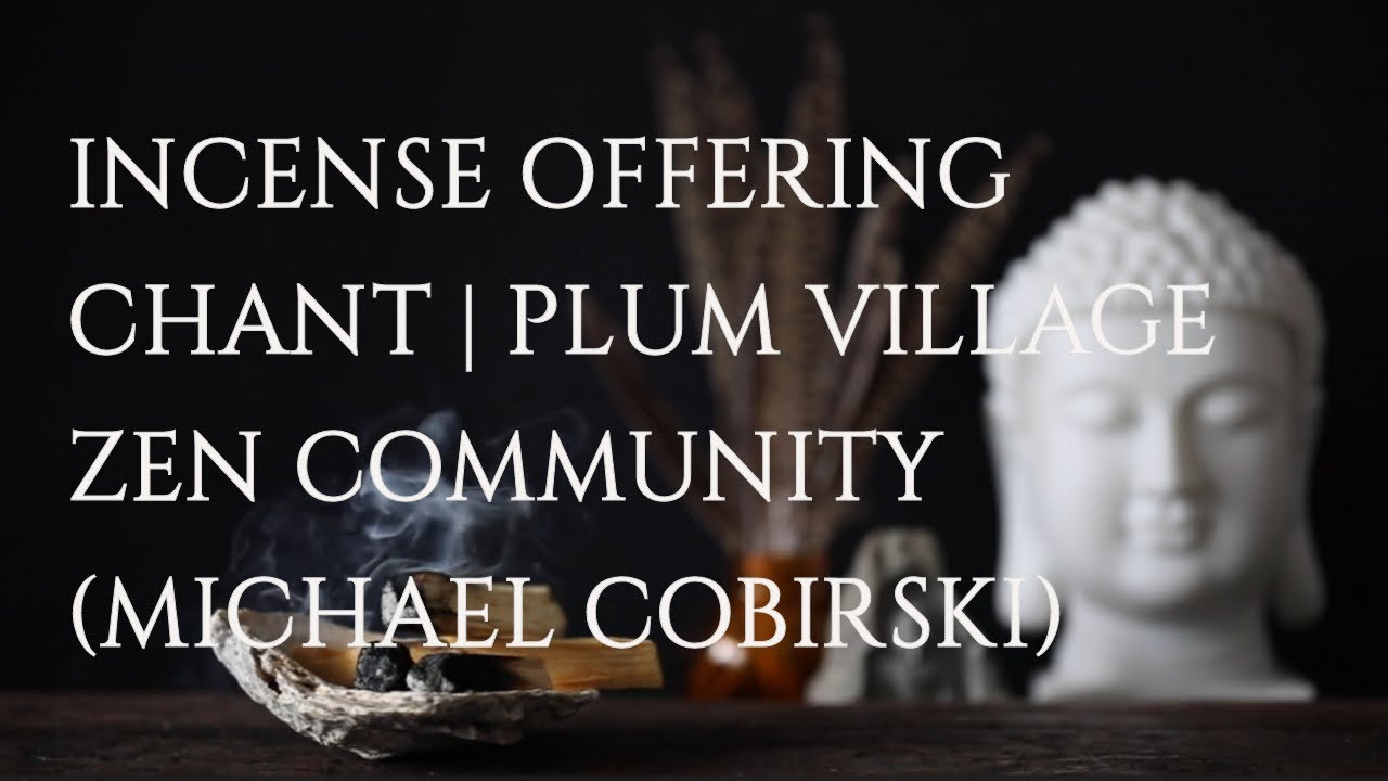 Incense Offering Chant | Plum Village Zen Community (Michael Cobirski)