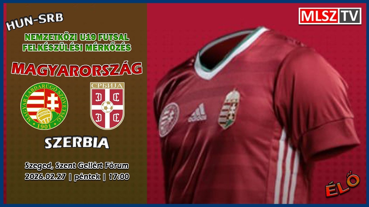 U19 futsal mérkőzés: Magyarország - Szerbia (2026.02.27, stream)