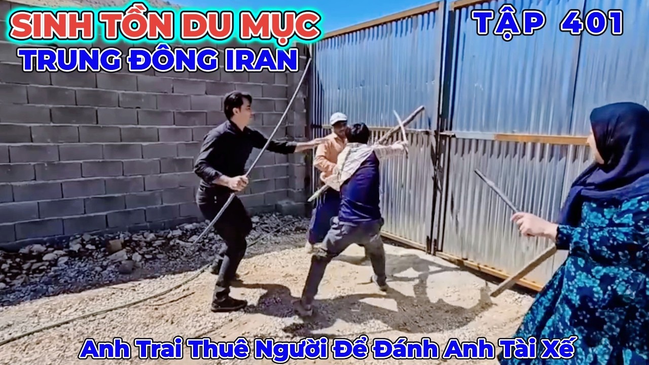 Phần 401: Anh Trai Thuê Giang Hồ Đến Đánh Đập Và Đòi Lấy Xe Tải Của Alee - Cuộc Sống Du Mục Iran