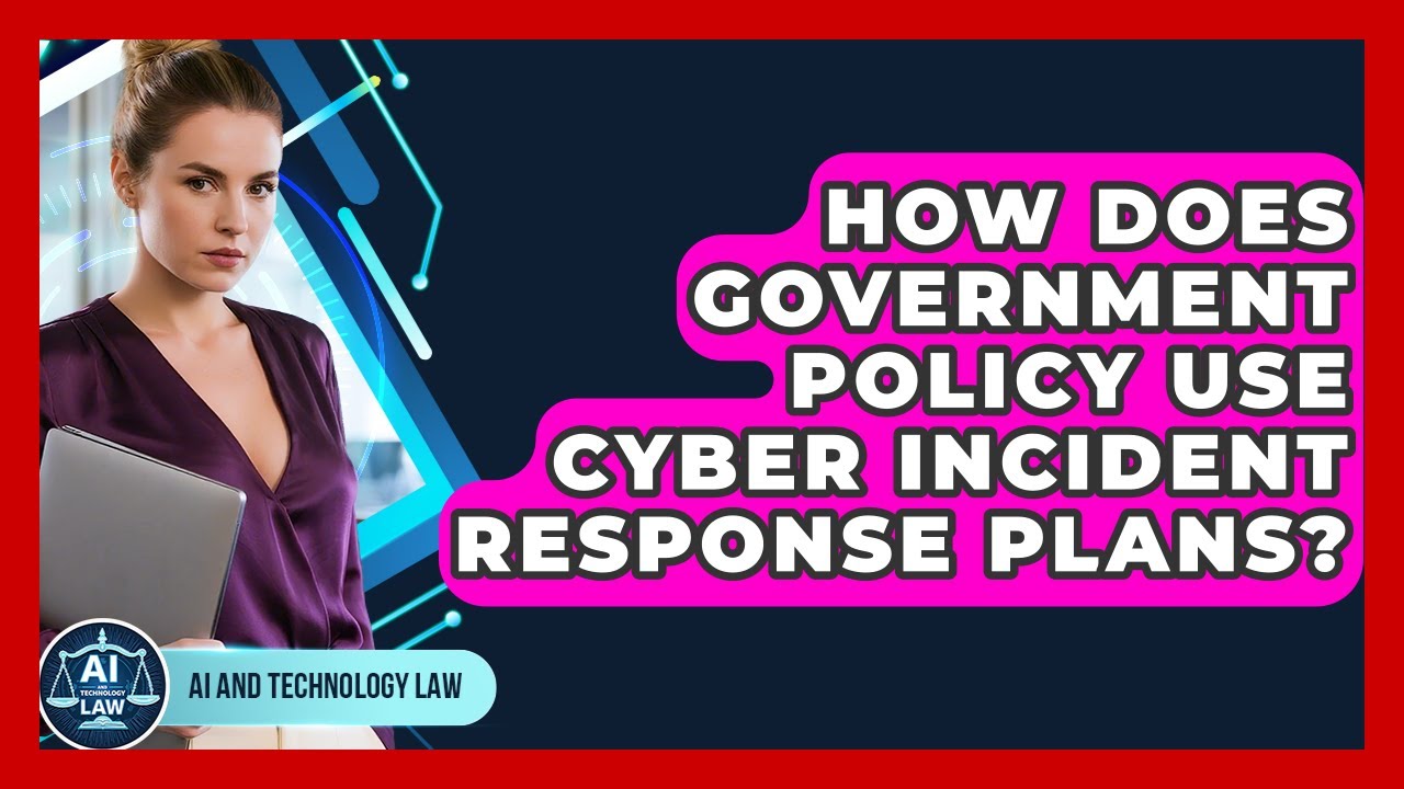 How Does Government Policy Use Cyber Incident Response Plans? - AI and Technology Law