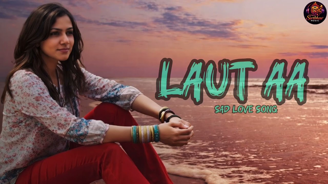 Laut Aa (Official Audio) 💔 | Emotional Love Song | Hindi Song 2026