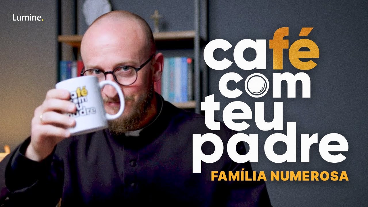 CAFÉ COM TEU PADRE | Família Numerosa | Original Lumine com Pe. Darlan Schwaab