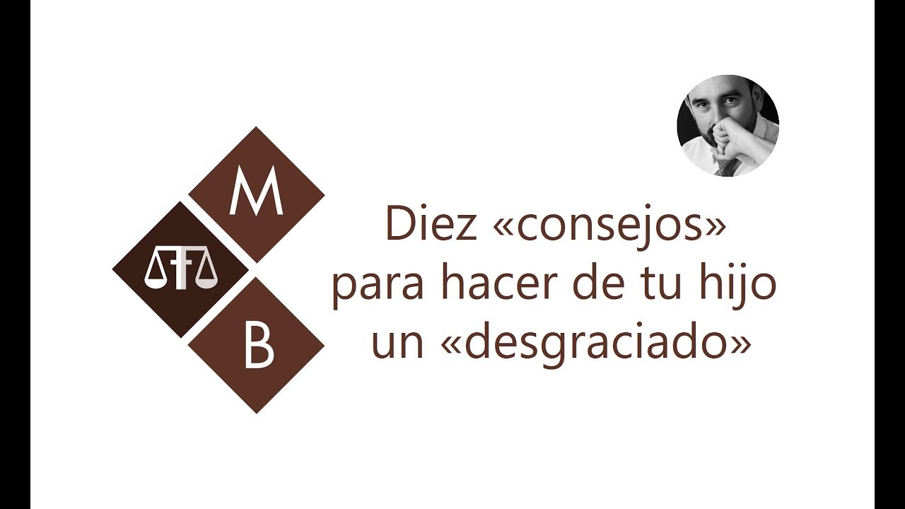 DIEZ «CONSEJOS» PARA HACER DE TU HIJO UN «DESGRACIADO»