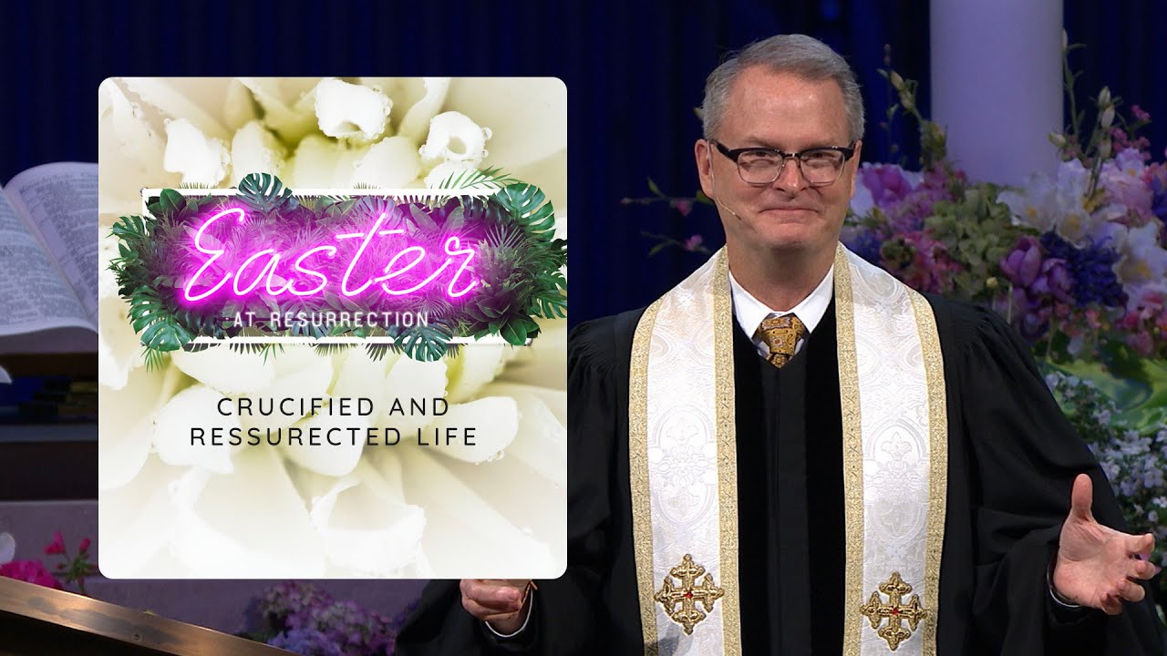 Crucified and Resurrected Life| Rev. Adam Hamilton | Church of the Resurrection