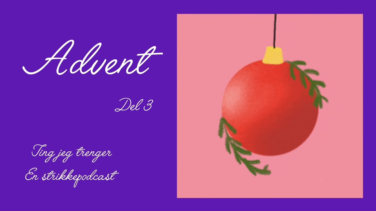 Ting jeg trenger, Advent, del 3. Her ble det litt i hurten og sturten, og litt bak kulissene.