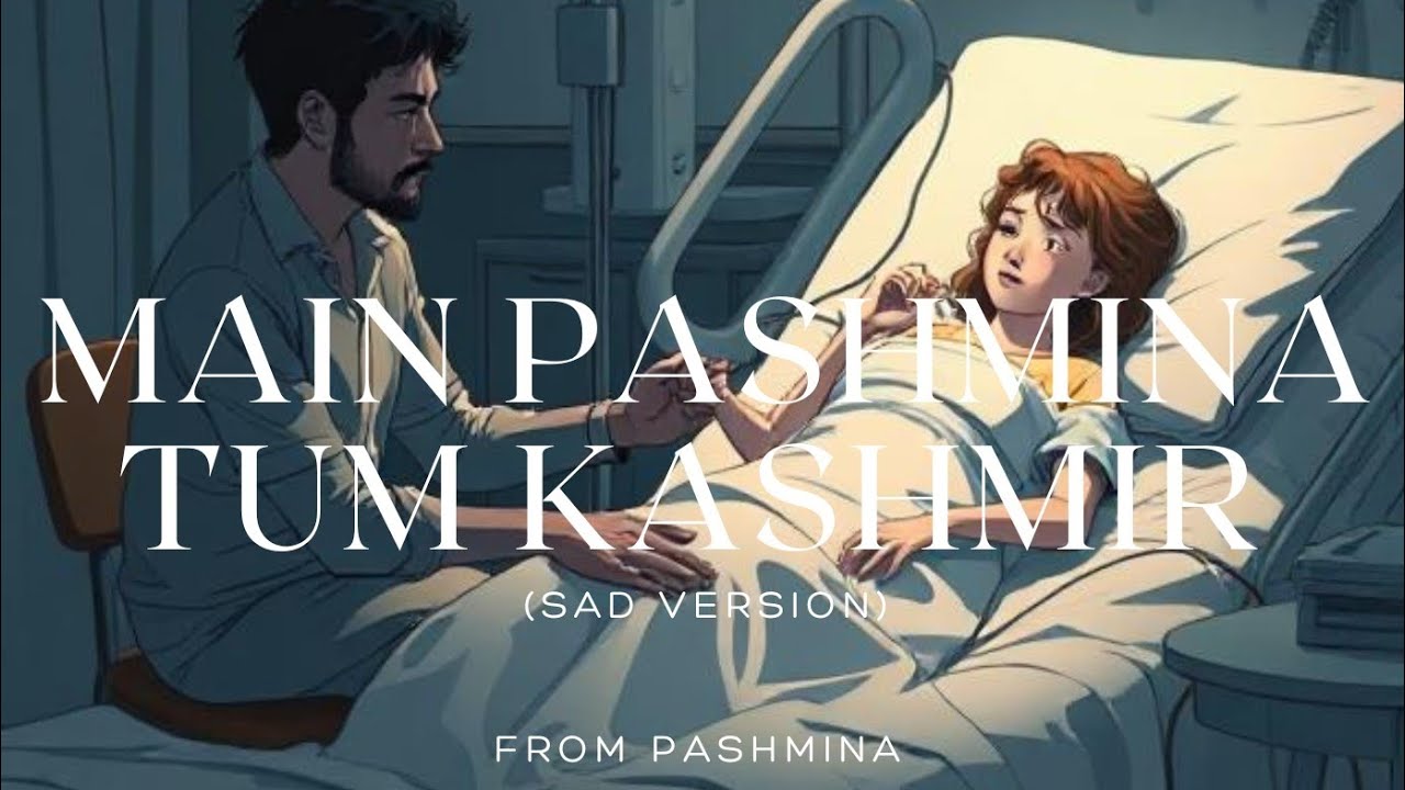 MAIN PASHMINA TUM KASHMIR (Sad Version) | Official Music Video | Pashmina | KRF Music