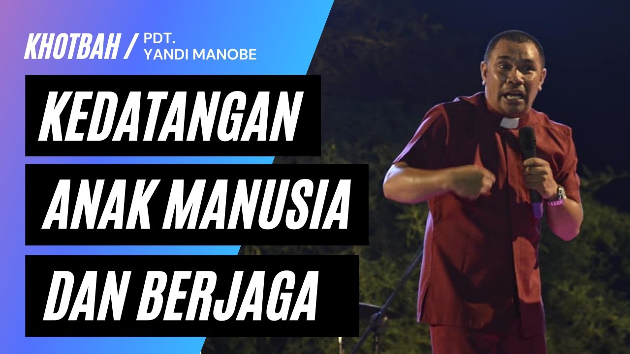 KEDATANGAN ANAK MANUSIA & BERJAGA KHOTBAH MINGGU ADVENT 1