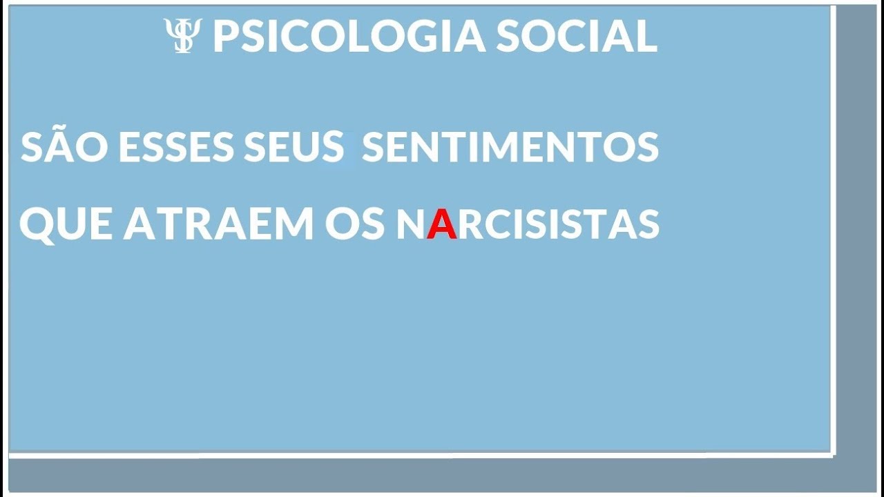 SÃO ESSES SENTIMENTOS QUE ATRAI NARCISISTAS PRA SUA VIDA- PSICOLOGIA SOCIAL