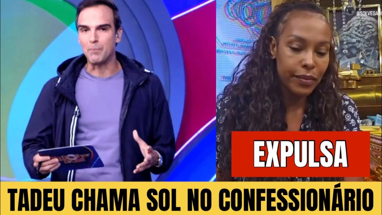 TADEU CHAMA SOL NO CONFESSIONÁRIO APÓS AGREDIR ANA PAULA.. E APÓS ANALISAR A PRODUÇÃO EXPULSOU BBB26