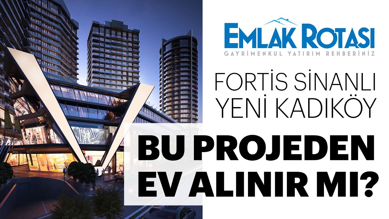 Fortis Sinanlı Yeni Kadıköy - Bu Projeden Ev Alınır Mı?
