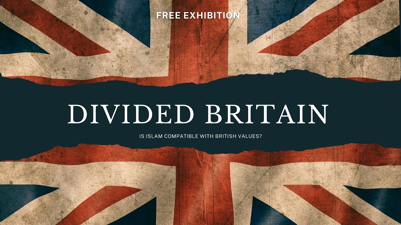 Divided Britain: Is Islam Compatible with British Values? | Exhibition Showcase 🇬🇧🕌
