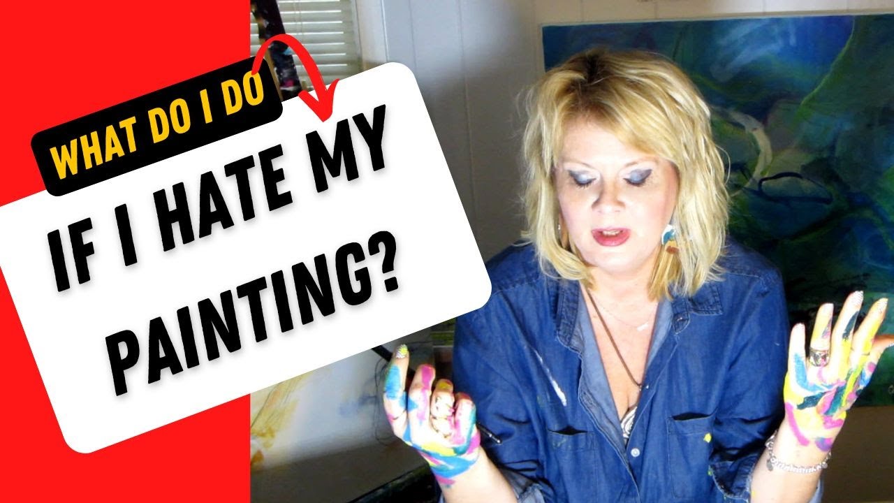 What Do I Do IF I HATE My Painting??  How to NOT stop but recover from a painting you hate.