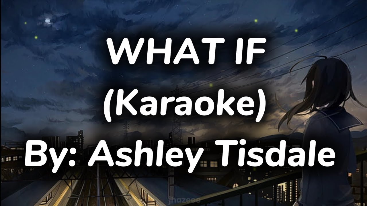 What If (Karaoke) Ashley Tisdale
