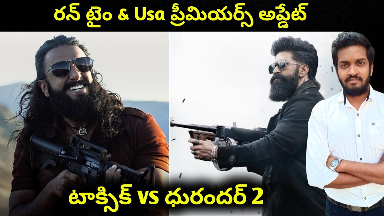Toxic & Dhurandhar 2 Runtime & Usa Overseas Day 1 Premiere Update 