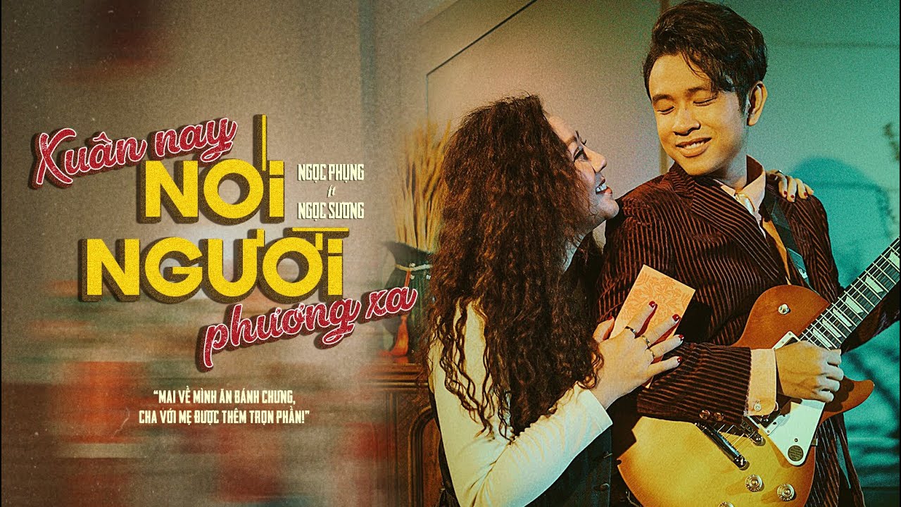 [Official MV] Xuân Nay Nói Người Phương Xa - Ngọc Phụng, Ngọc Sương