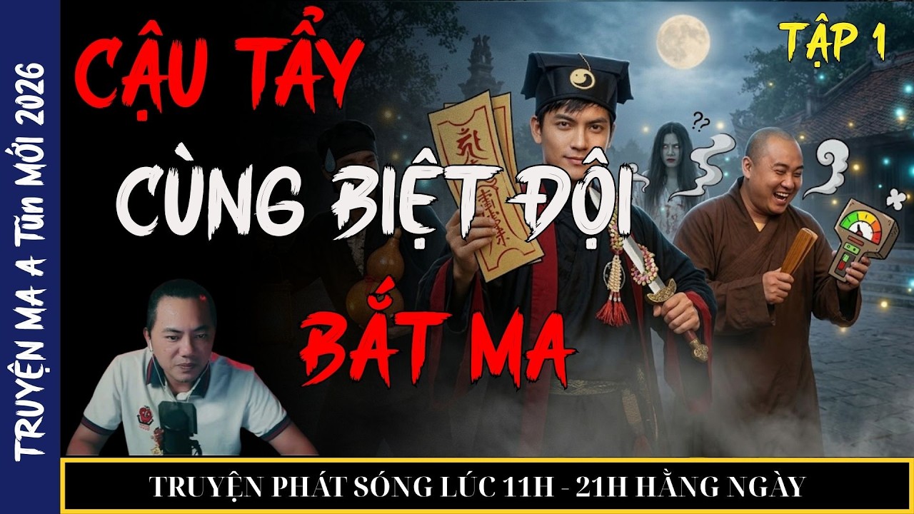 TRUYỆN MA QUÀNG A TŨN 2026 : CẬU TẨY CÙNG BIỆT ĐỘI BẮT MA (tập 1) | TRUYỆN MA ĐÊM KHUYA
