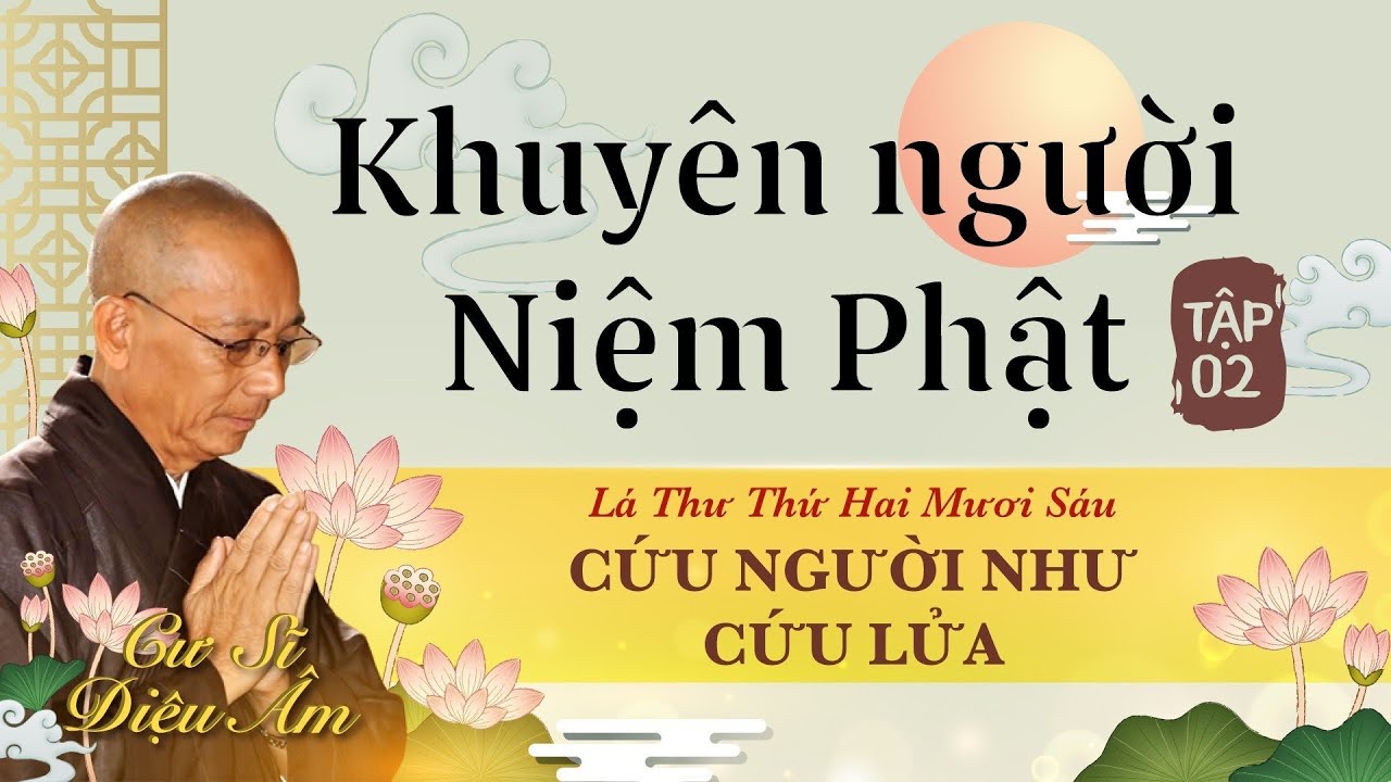 KHUYÊN NGƯỜI NIỆM PHẬT TẬP 2 | LÁ THƯ SỐ 26 | LỜI KHUYÊN CHỊ HAI | CỨU NGƯỜI NHƯ CỨU LỬA| CS DIỆU ÂM