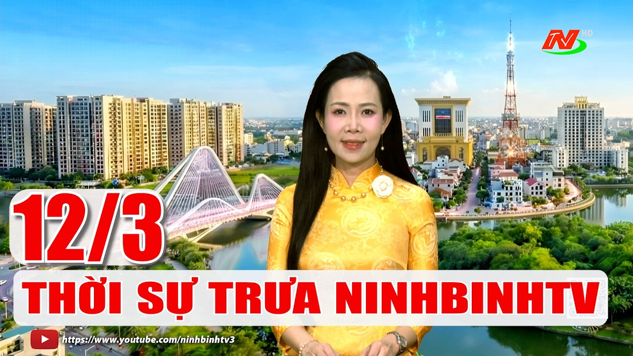 🔴Thời sự Trưa NinhBinhTV - 12/3/2026 | NinhBinhTV