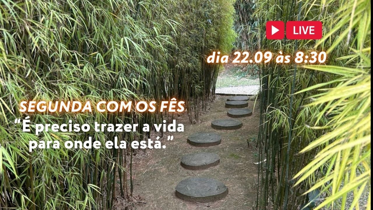 É preciso trazer a vida para onde ela está | Segunda com os Fês