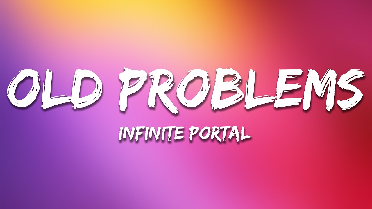 Infinite Portal - Old Problems (Lyrics)