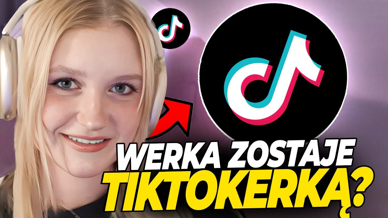 WERKA CHCE ZOSTAĆ TIKTOKERKĄ