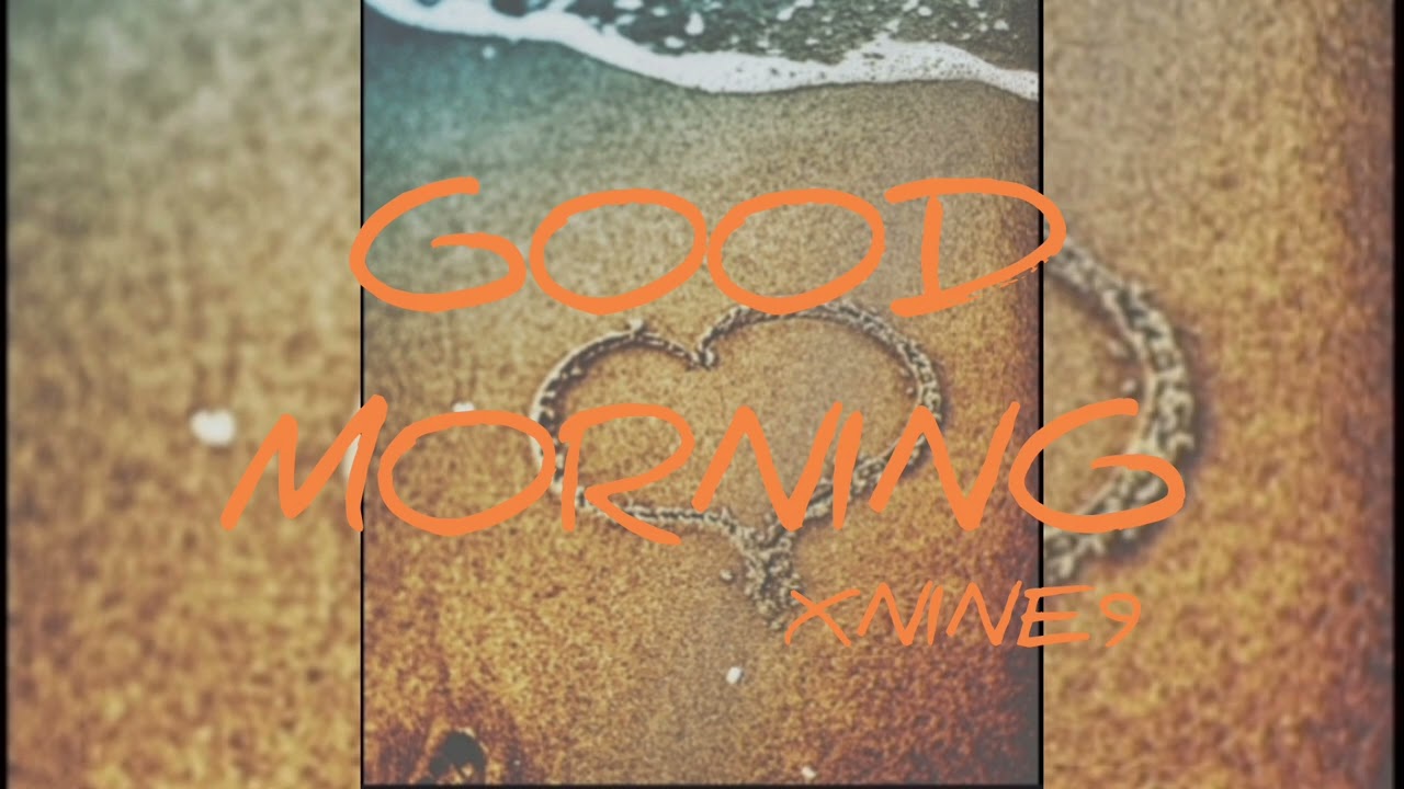 GOODMORNING-XNINE9
