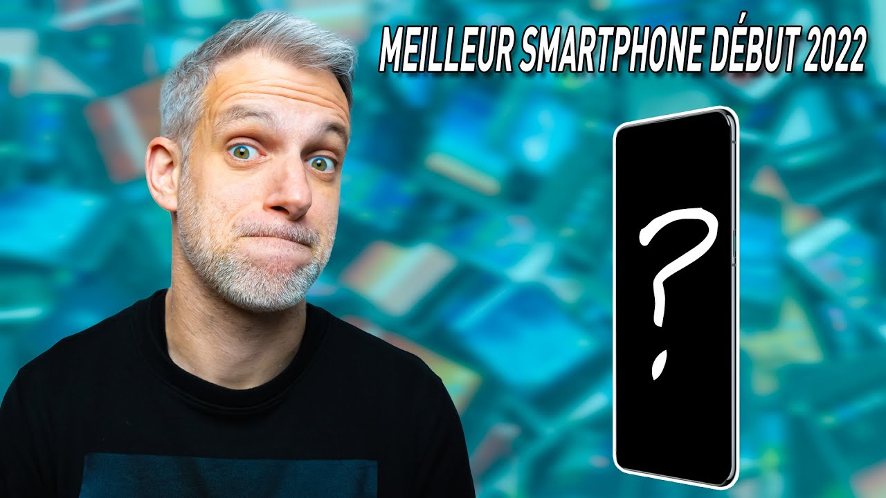 Quel Smartphone m'a Bluffé ? (début 2022)
