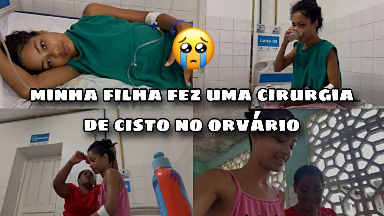 MINHA FILHA FEZ UMA CIRURGIA DE CISTO NO ORVÁRIO 🥺🙏🏽🙌🏽