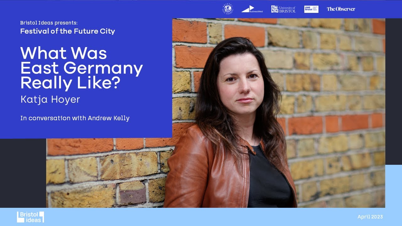 Katja Hoyer: What Was East Germany Really Like? (Bristol Ideas)