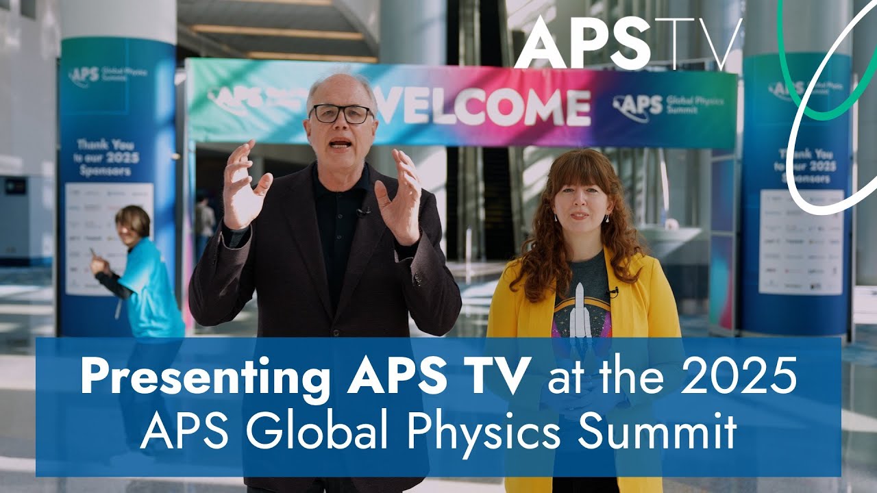 Presenting APS TV - from the 2025 APS Global Physics Summit