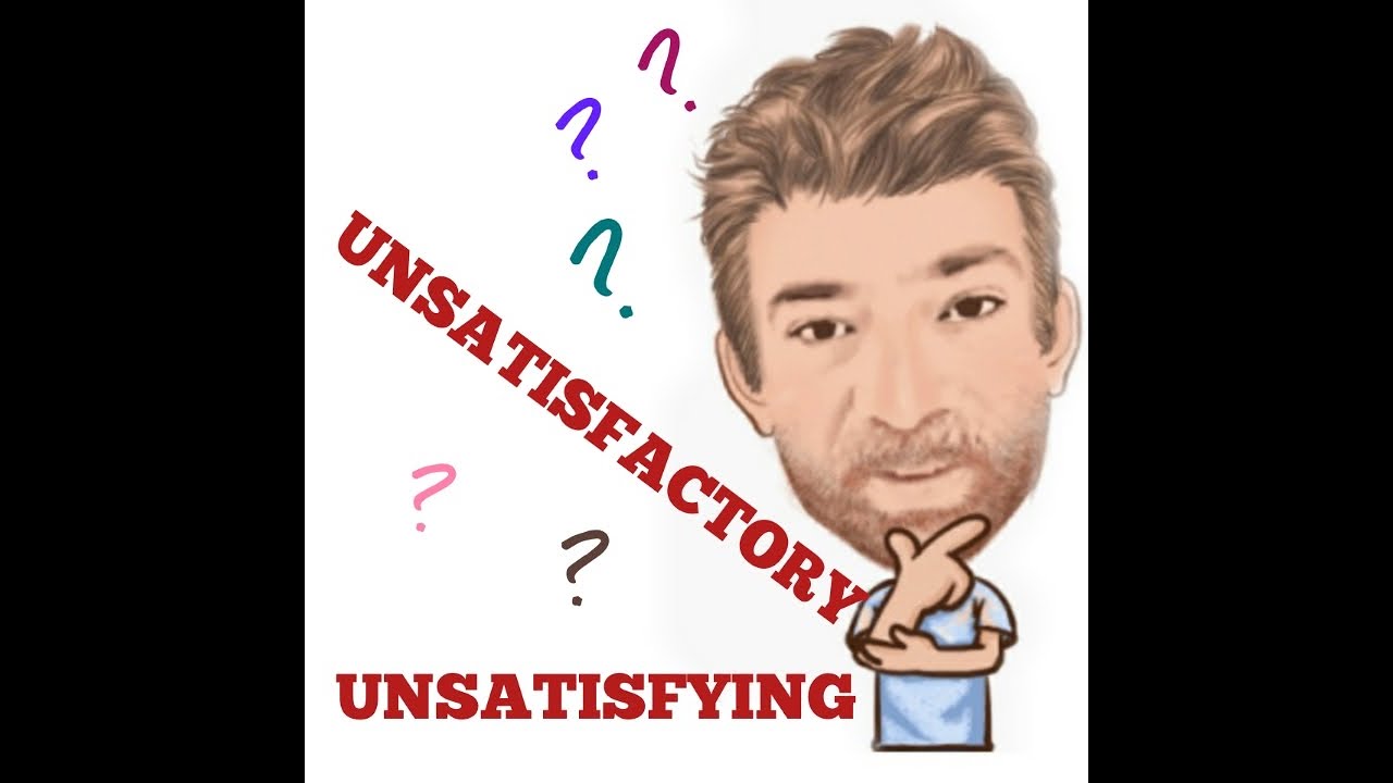 English Tutor Nick P Lesson (501) The Difference Between Unsatisfactory and Unsatisfying