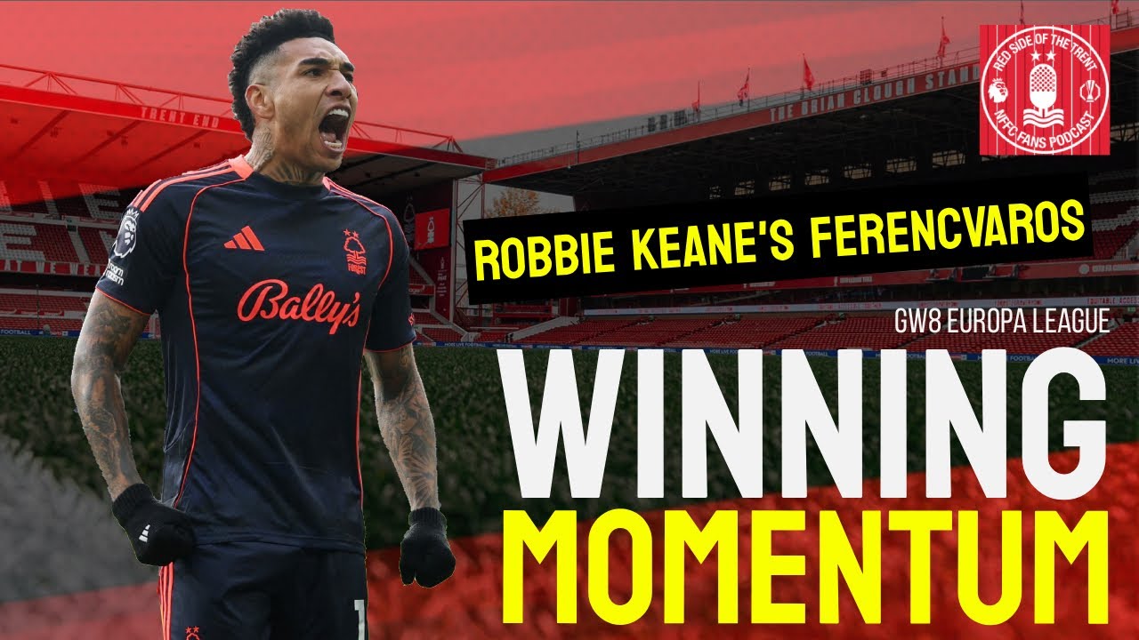 WINNING MOMENTUM | FERENCVAROS PREVIEW | NOTTINGHAM FOREST PODCAST | EUROPA LEAGUE