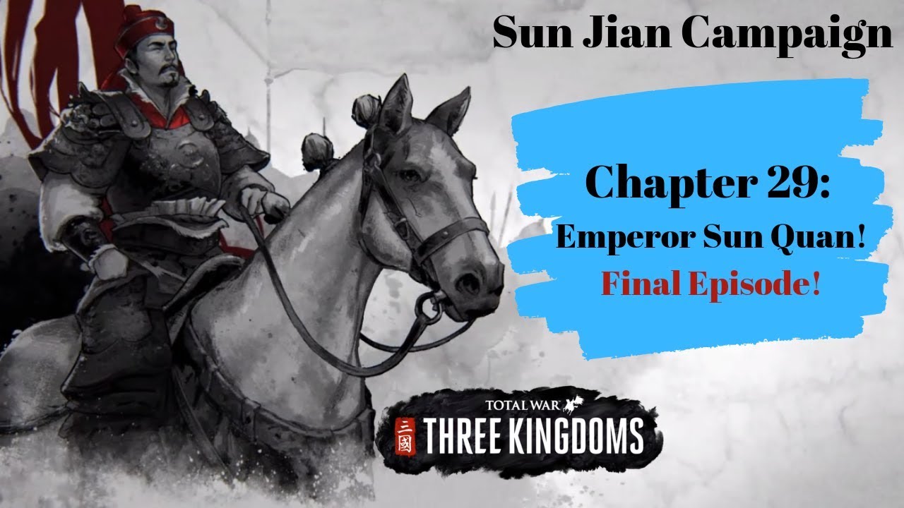 Chapter 29: Emperor Sun Quan! Final Episode! - Total War: Three Kingdoms