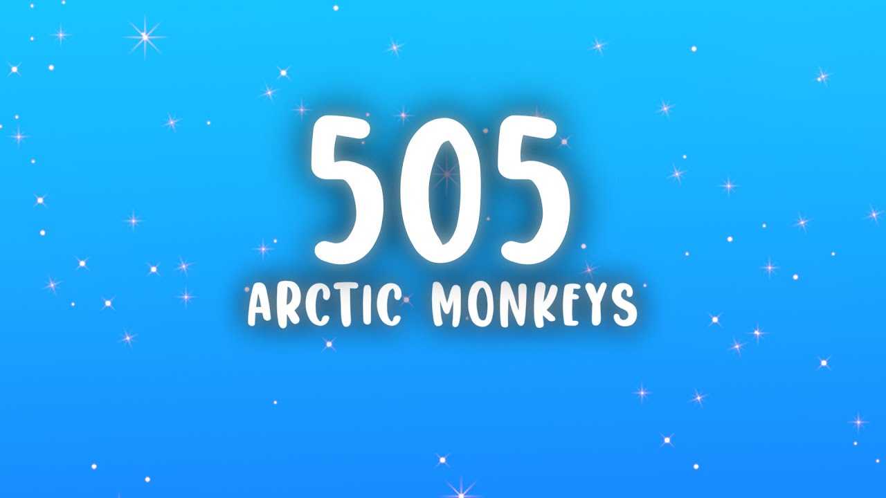 Arctic Monkeys - 505 (Lyrics)