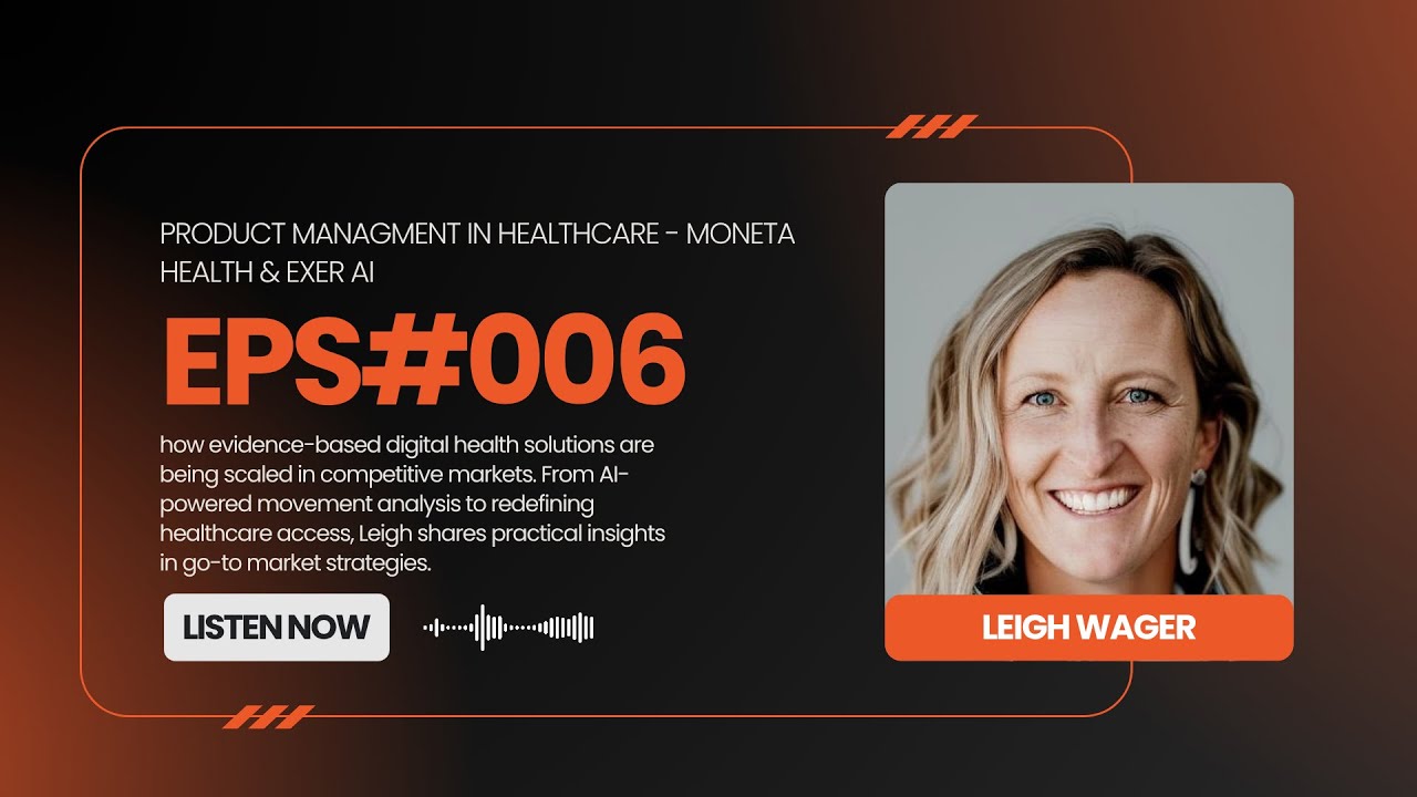 EPS#006 - Leigh Wager - Moneta Health & Exer AI - Product Management & Market in Healthcare