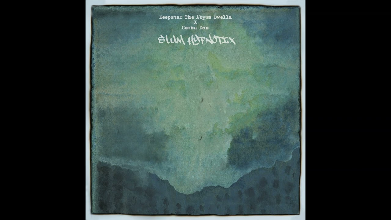 Deepstar The Abyss Dwella x Cosha Don - Slum Hypnotix - Full Album