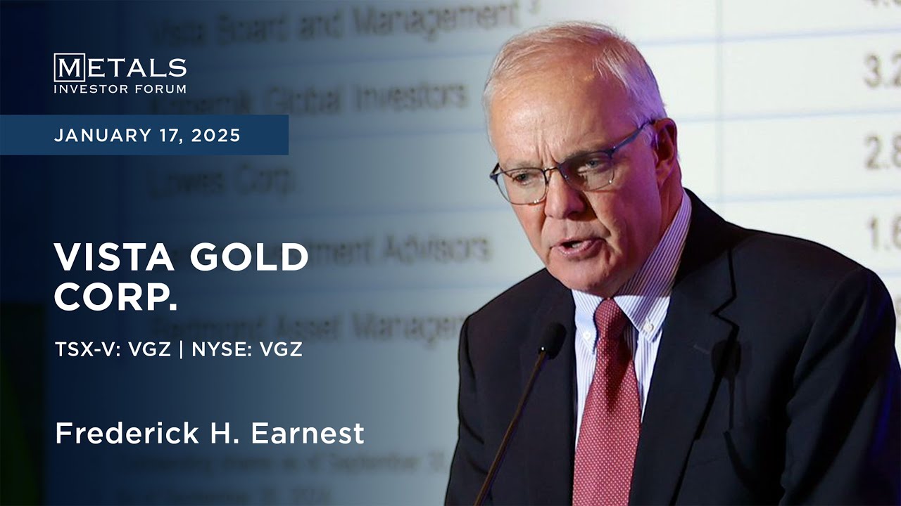 Frederick H. Earnest of Vista Gold Corp. presents at Metals Investor Forum | Jan. 17-18, 2025